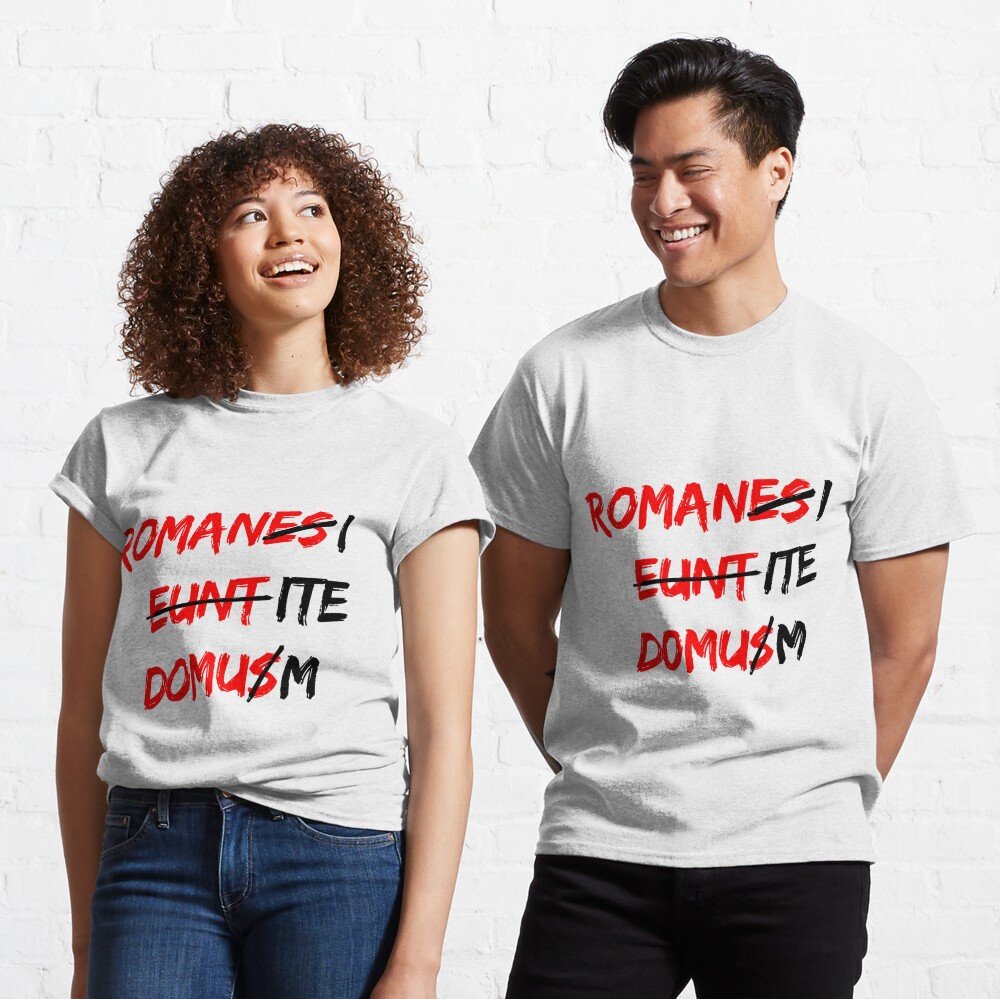 romanes eunt domus t shirt