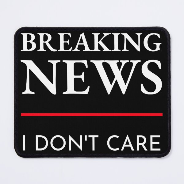 Item preview, Breaking News I Don’t Care Nobody No One Who Cares designed and sold by AlasAHintStudio.