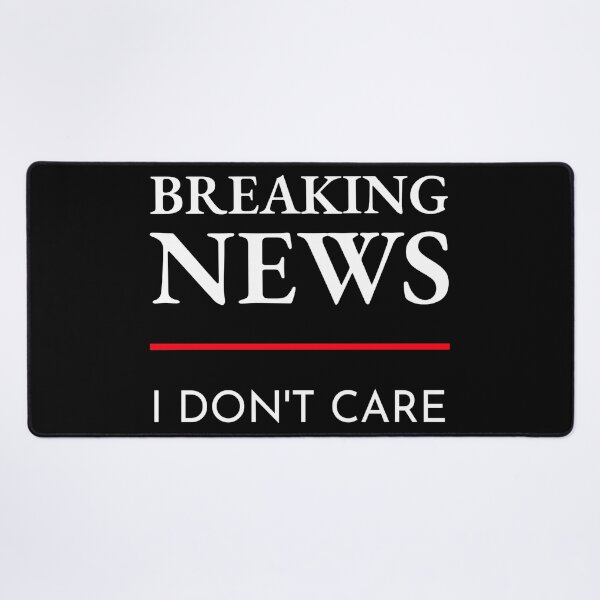 Item preview, Breaking News I Don’t Care Nobody No One Who Cares designed and sold by AlasAHintStudio.