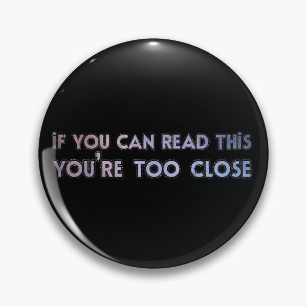 Item preview, If You Can Read This You're Too Close Text designed and sold by voidcrow.