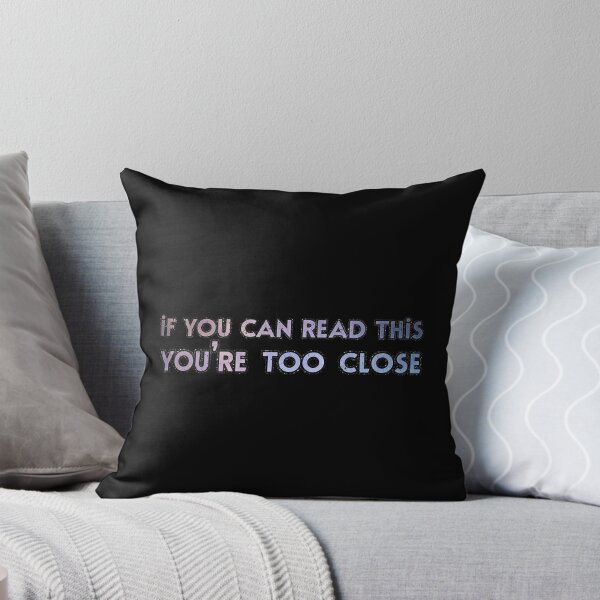 Item preview, If You Can Read This You're Too Close Text designed and sold by voidcrow.