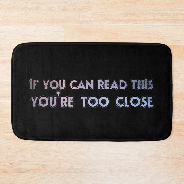 Item preview, If You Can Read This You're Too Close Text designed and sold by voidcrow.