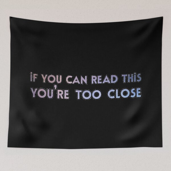 Item preview, If You Can Read This You're Too Close Text designed and sold by voidcrow.