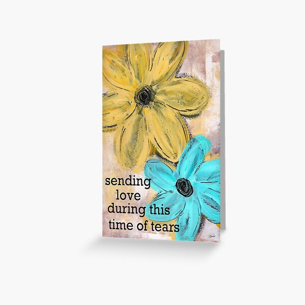 Sending Love During This Time of Tears Greeting Card