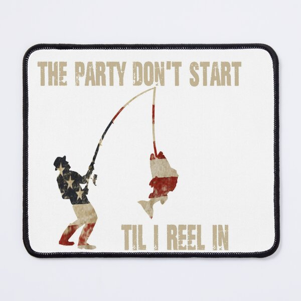 Item preview, The party don’t start til I reel in American flag - funny fishing quote designed and sold by Designs Of all kinds.