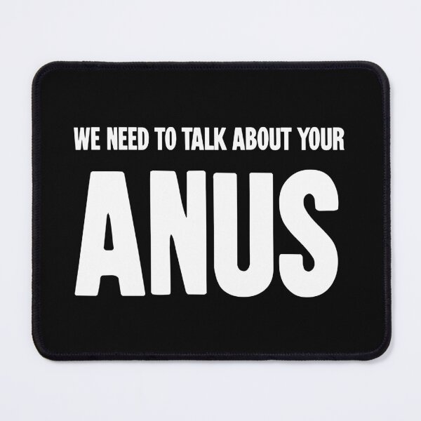 Item preview, We Need To Talk About Your Anus designed and sold by Good-Looking Corpse.