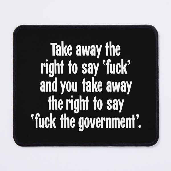 Item preview, Take Away the Right To Say 'Fuck', And You Take Away the Right To Say 'Fuck the Government' designed and sold by Good-Looking Corpse.