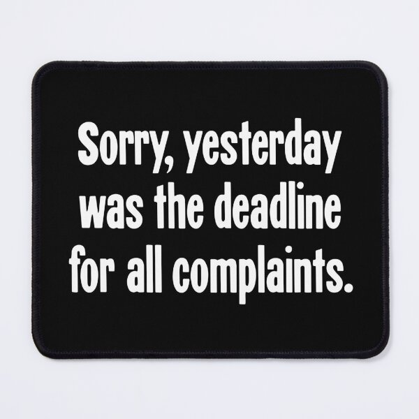 Item preview, Sorry, Yesterday Was the Deadline For All Complaints designed and sold by Good-Looking Corpse.