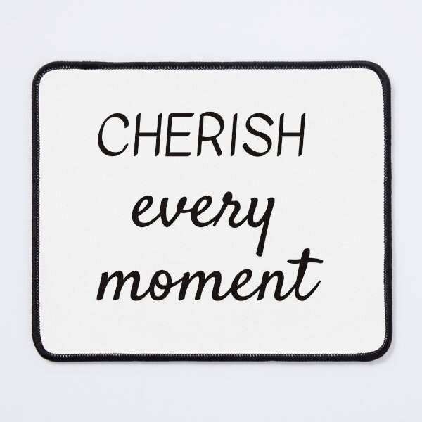 Item preview, CHERISH EVERY MOMENT designed and sold by Inspirationmotivation.