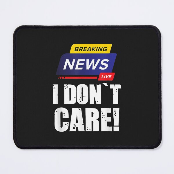 Item preview, BREAKING NEWS I DON`T CARE - FUNNY HUMOROUS PUNS designed and sold by KulkarnielBasan.
