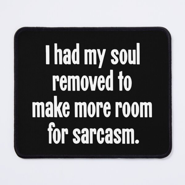 Item preview, I Had My Soul Removed To Make More Room For Sarcasm designed and sold by Good-Looking Corpse.
