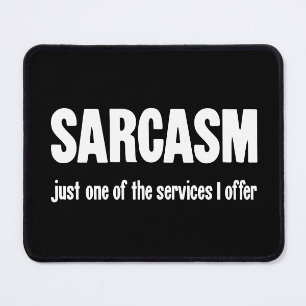 Item preview, Sarcasm: Just One Of the Services I Offer designed and sold by Good-Looking Corpse.