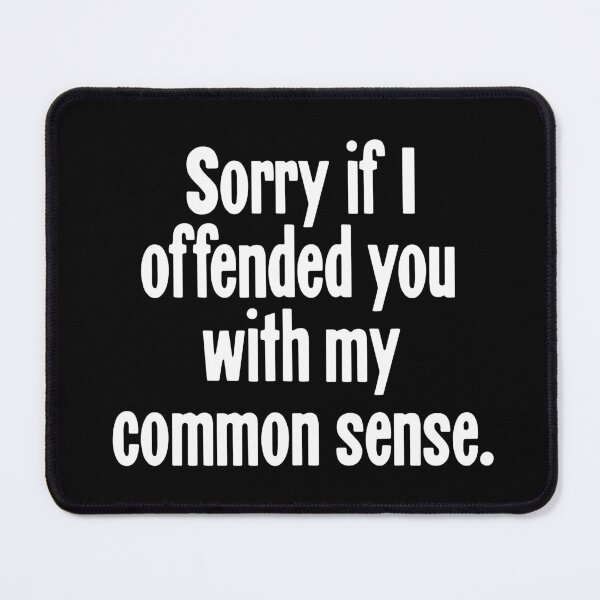 Item preview, Sorry If I Offended You With My Common Sense designed and sold by Good-Looking Corpse.