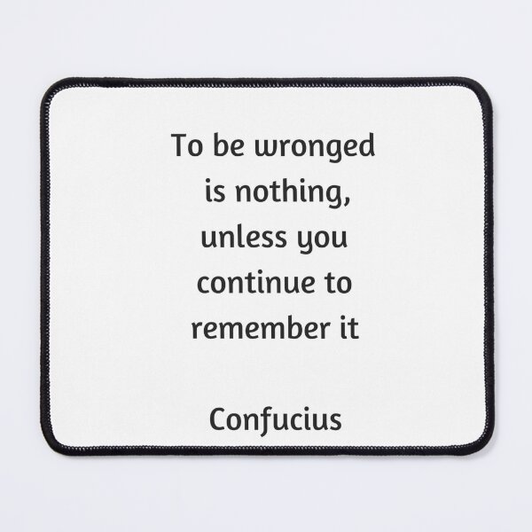 Item preview, Confucius Quote - To be wronged is nothing unless you continue to remember it designed and sold by Inspirationmotivation.