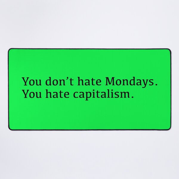 Item preview, You Don't Hate Mondays. You Hate Capitalism (black) designed and sold by YoFlyList.