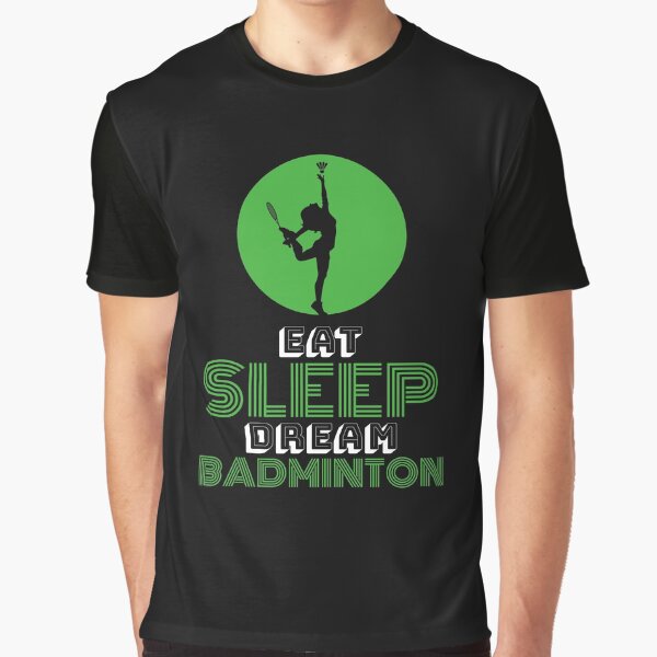 Eat Sleep Dream Badminton Graphic T-Shirt
