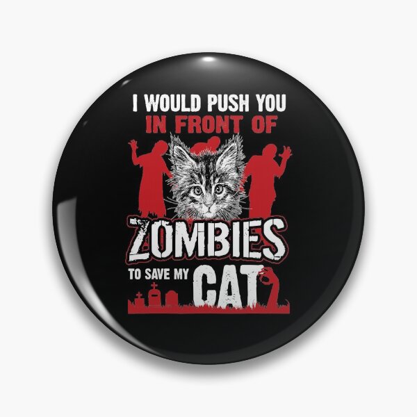 Item preview, I Would Push You In Front Of Zombies To Save My Cat designed and sold by ClareMadelane.