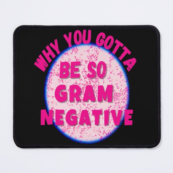 Item preview, FUNNY LAB SCIENTIST WHY YOU GOTTA BE SO GRAM NEGATIVE?? MICROBIOLOGY designed and sold by Hippiesole.