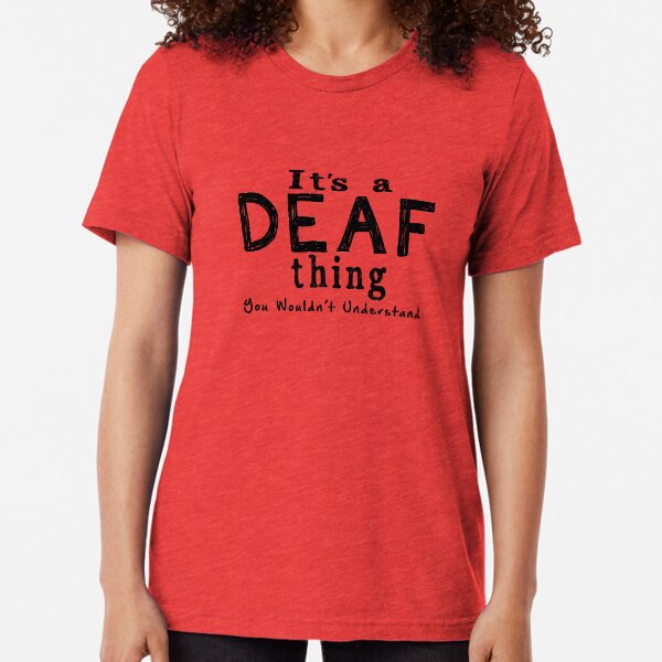 It's a Deaf Thing Tri-blend T-Shirt