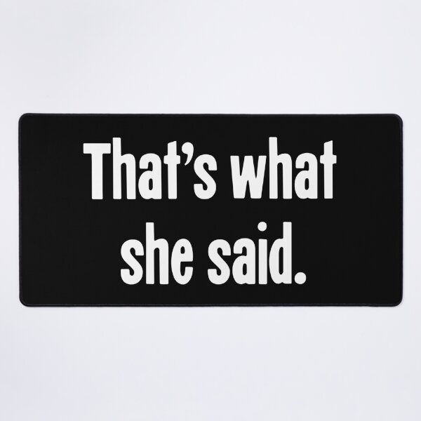 Item preview, That's What She Said designed and sold by Good-Looking Corpse.