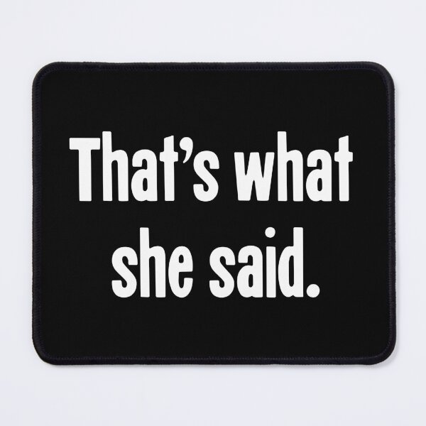 Item preview, That's What She Said designed and sold by Good-Looking Corpse.