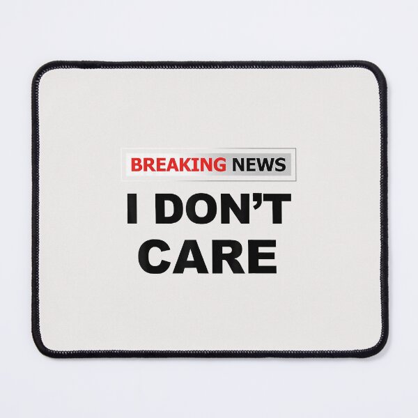 Item preview, BREAKING NEWS I DON`T CARE - FUNNY HUMOROUS PUNS designed and sold by KulkarnielBasan.