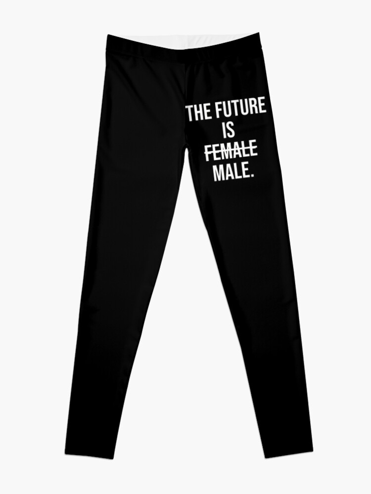 Disover The Future Is Male It Has Been, Is And  Will Be Male Leggings