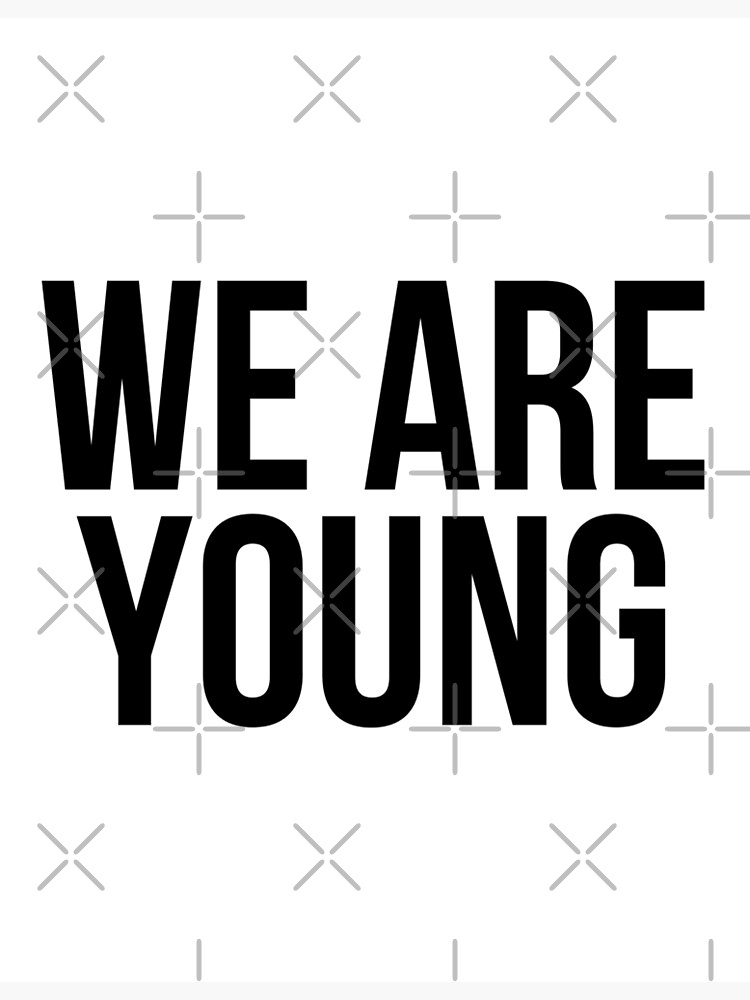 "We Are Young" Poster for Sale by BigMovesHustler Redbubble