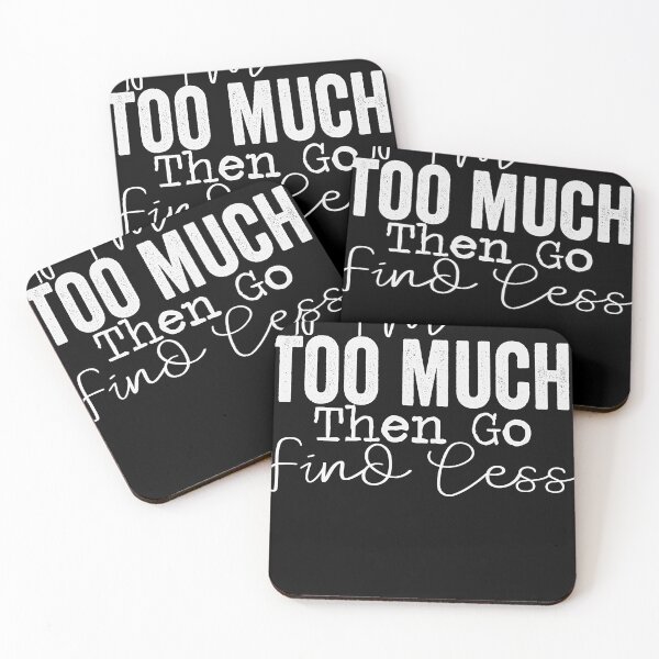 Item preview, If I'm too much then go find less  designed and sold by balonmemcai.