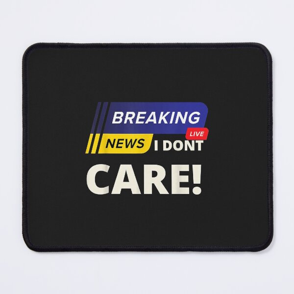 Item preview, BREAKING NEWS I DON`T CARE - FUNNY HUMOROUS PUNS designed and sold by KulkarnielBasan.