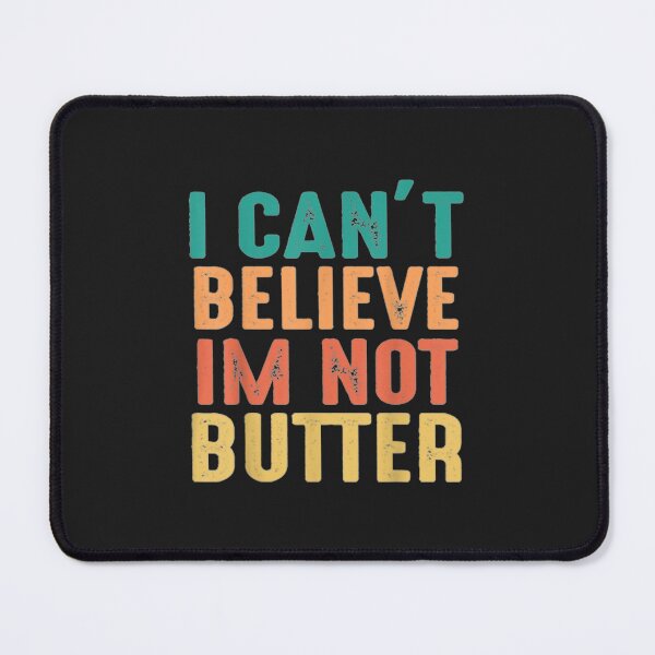 Item preview, i cant believe im not butter designed and sold by KulkarnielBasan.