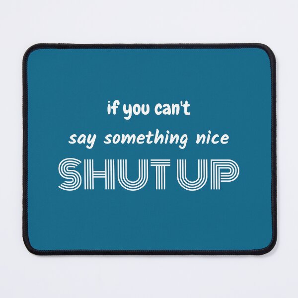 Item preview, If You Cant Say Something Nice Shut Up designed and sold by thesandrafadzai.