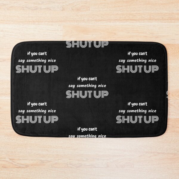 Item preview, If You Cant Say Something Nice Shut Up designed and sold by thesandrafadzai.