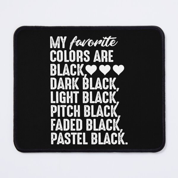 Item preview, My favorite colors are black dark black light black pitch black faded black pastel black designed and sold by JOSEPH PERONA.