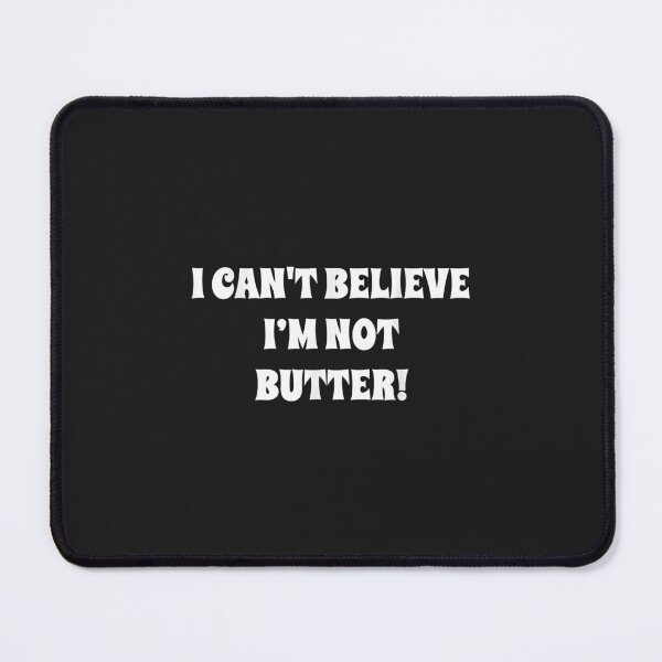 Item preview, i cant believe im not butter designed and sold by KulkarnielBasan.
