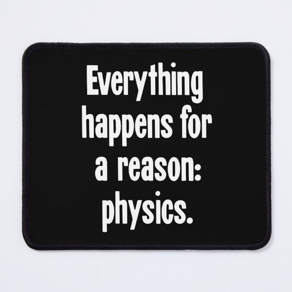 Item preview, Everything Happens For A Reason: Physics designed and sold by Good-Looking Corpse.