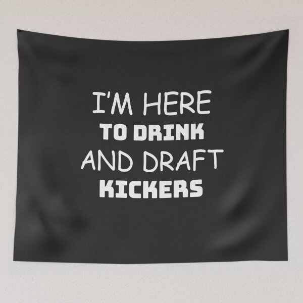 Item preview, I am here to drink and draft kickers  designed and sold by notasimp.