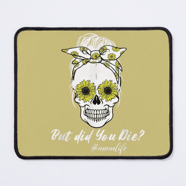 Item preview, But Did You Die? #momlife Sunflowers Eyes Mom Skull - Gold Background designed and sold by Trinket-Trickster.