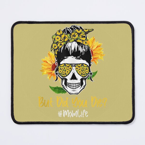 Item preview, But Did You Die? #momlife Sunflowers All Over Mom Skull - Gold Background designed and sold by Trinket-Trickster.