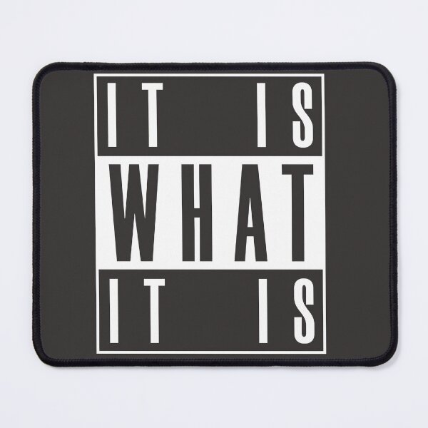 Item preview, It Is What It Is designed and sold by HappySchnapper.