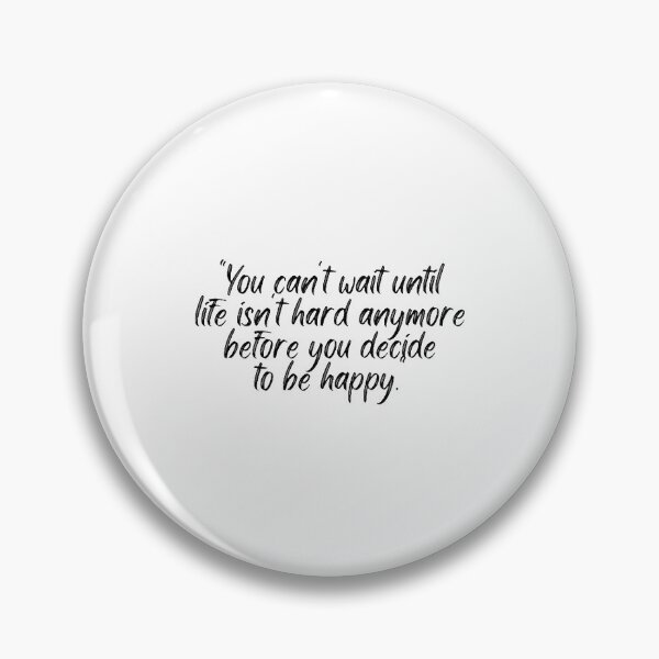 Item preview, You Cant Wait Until Life Is Not Hard Anymore Before You Decide To Be Happy designed and sold by Artistive.