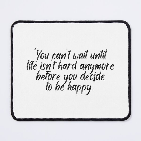 Item preview, You Cant Wait Until Life Is Not Hard Anymore Before You Decide To Be Happy designed and sold by Artistive.