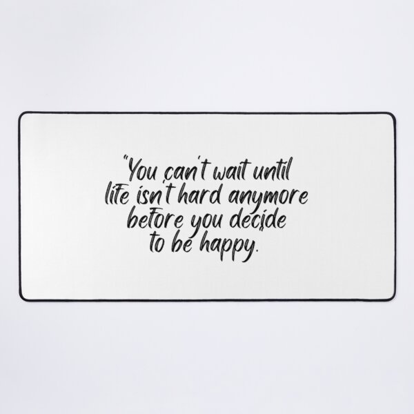 Item preview, You Cant Wait Until Life Is Not Hard Anymore Before You Decide To Be Happy designed and sold by Artistive.