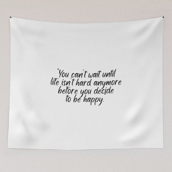 Item preview, You Cant Wait Until Life Is Not Hard Anymore Before You Decide To Be Happy designed and sold by Artistive.