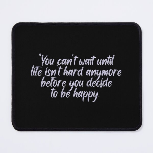 Item preview, You Cant Wait Until Life Is Not Hard Anymore Before You Decide To Be Happy designed and sold by Artistive.