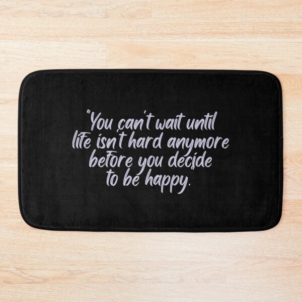 Item preview, You Cant Wait Until Life Is Not Hard Anymore Before You Decide To Be Happy designed and sold by Artistive.