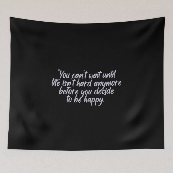Item preview, You Cant Wait Until Life Is Not Hard Anymore Before You Decide To Be Happy designed and sold by Artistive.