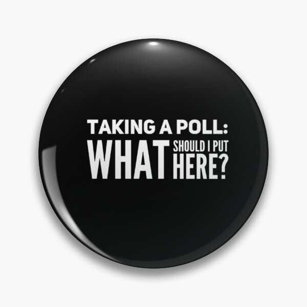 Item preview, Taking a poll: what should I put here? designed and sold by Designforoz.
