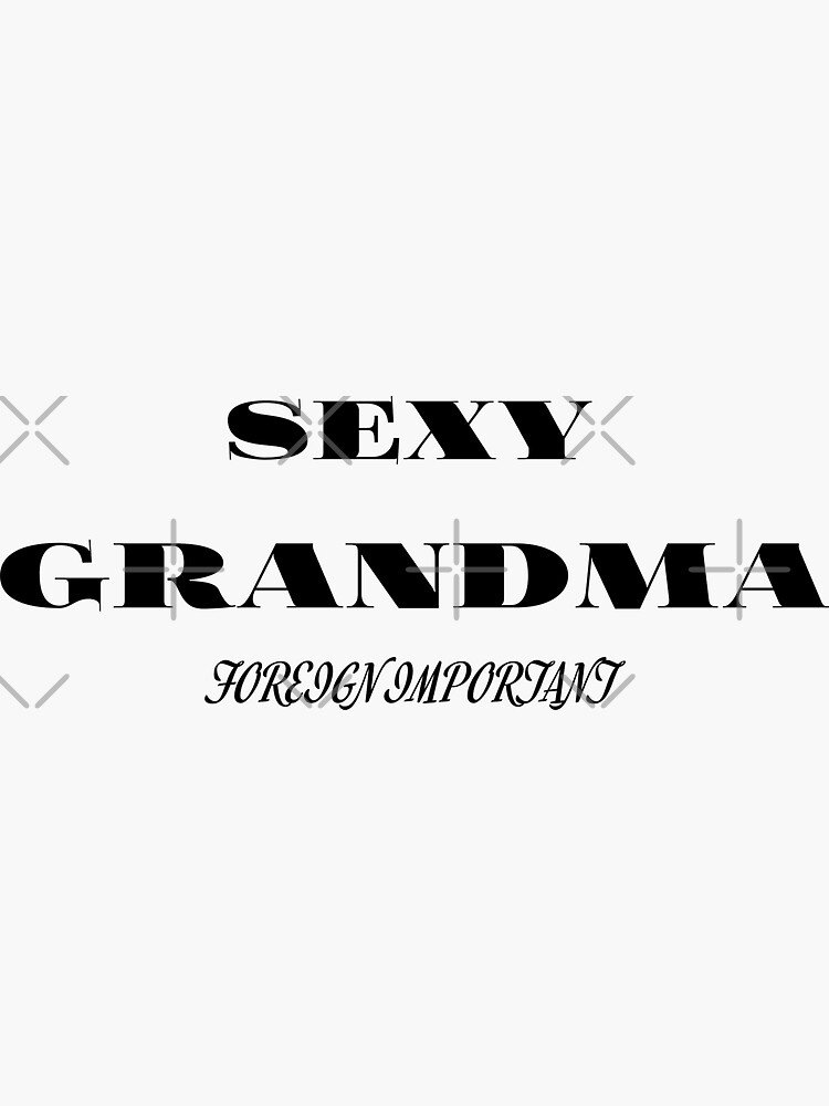 Sexy Grandma Sticker For Sale By Foreign I88 Redbubble