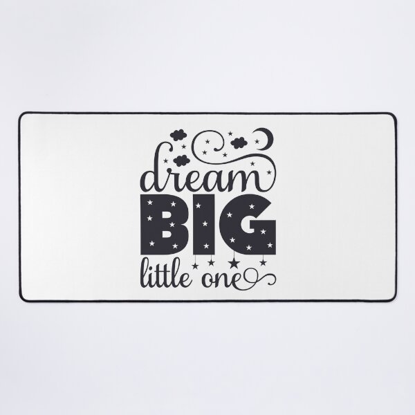 Dream Big, Little One!! Desk Mat